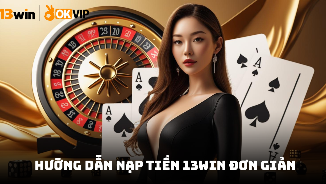 Cách nạp tiền vào nhà cái 13Win
