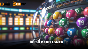 Xổ số Keno 13win – Trải nghiệm cá cược nhanh chóng và minh bạch hàng đầu
